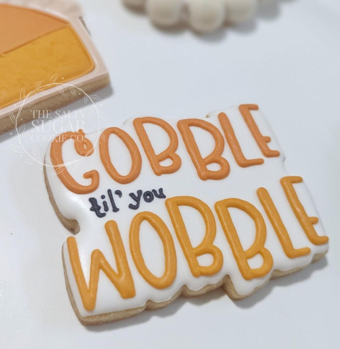 Gobble til’ you Wobble